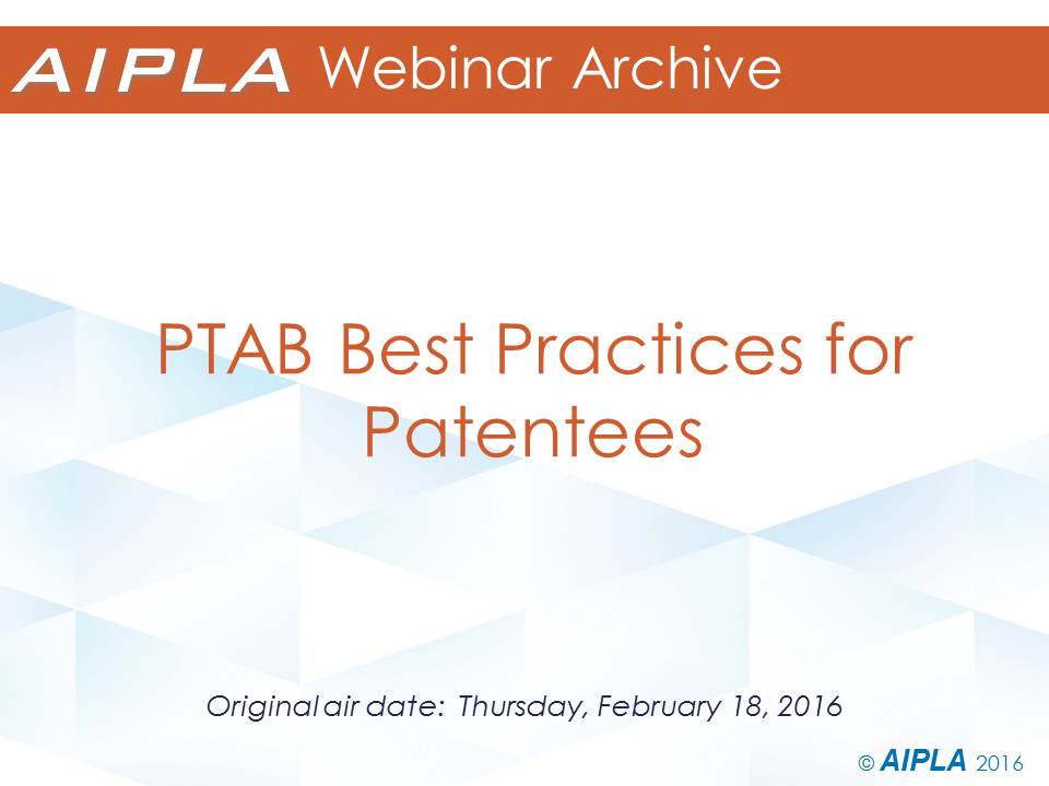 Webinar Archive - 2/18/16 - PTAB Best Practices for Patentees